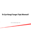Ev İçin Hangi Yangın Tüpü Alınmalı?